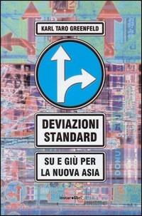 Deviazioni standard. Su e giù per la nuova Asia - Karl T. Greenfeld - copertina