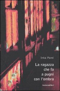 La ragazza che fa a pugni con l'ombra - Inka Parei - copertina