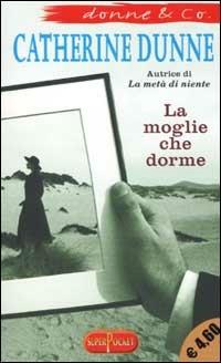 La moglie che dorme - Catherine Dunne - copertina