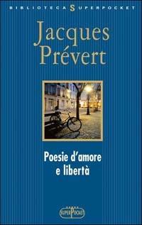 Poesie d'amore e libertà. Testo francese a fronte - Jacques Prévert - copertina