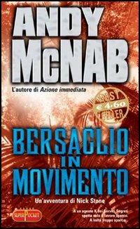 Bersaglio in movimento. Un'avventura di Nick Stone - Andy McNab - copertina
