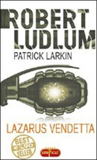 Lazarus. Vendetta - Robert Ludlum,Patrick Larkin - copertina