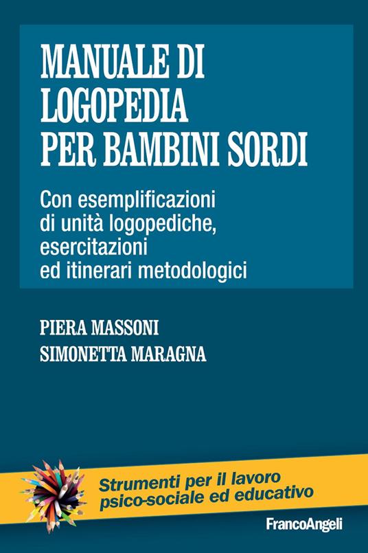 Manuale di logopedia per bambini sordi. Con esemplificazioni di unità logopediche, esercitazioni ed itinerari metodologici - Piera Massoni,Simonetta Maragna - copertina