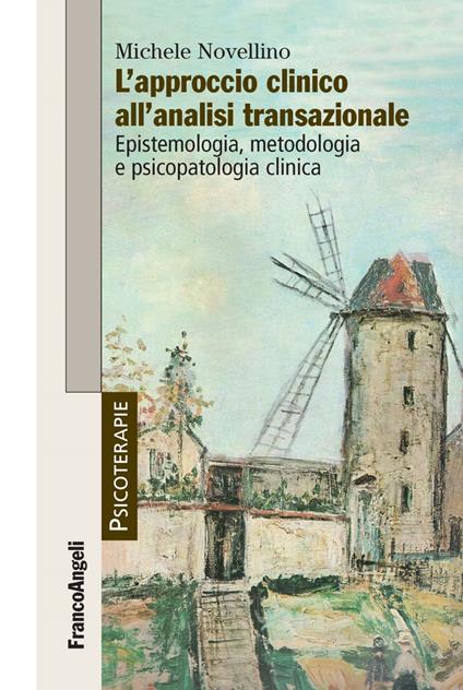 L' approccio clinico all'analisi transazionale. Epistemologia, metodologia e psicopatologia clinica - Michele Novellino - copertina