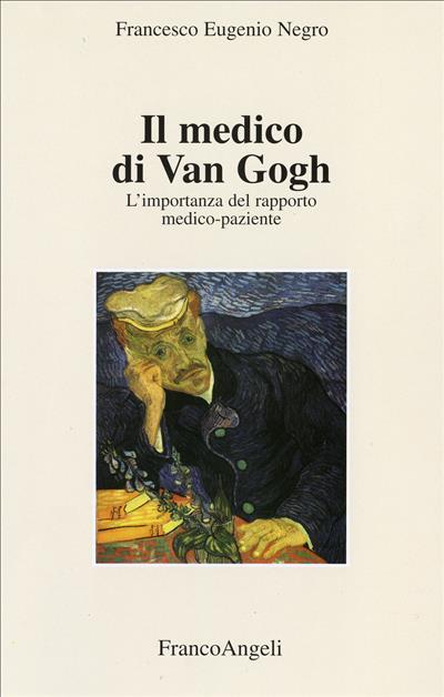 Il medico di Van Gogh. L'importanza del rapporto medico-paziente - Francesco E. Negro - copertina