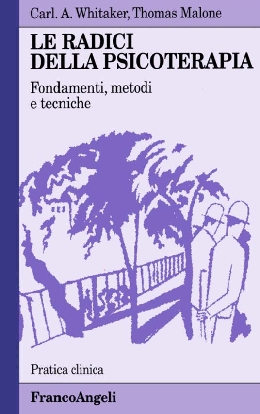 Le radici della psicoterapia. Fondamenti, metodi, tecniche - Carl A. Whitaker,Thomas P. Malone - copertina