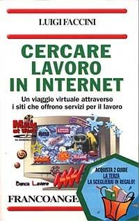 Cercare lavoro in Internet. Un viaggio virtuale attraverso i siti che offrono servizi per il lavoro - Luigi Faccini - copertina