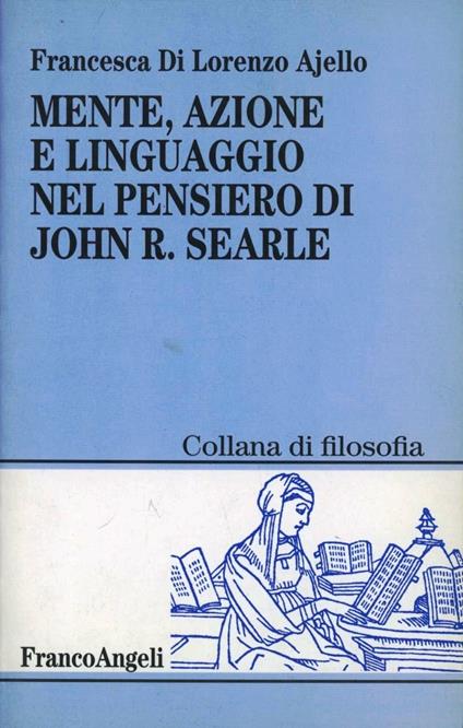 Mente, azione e linguaggio nel pensiero di John R. Searle - Francesca Di Lorenzo Ajello - copertina