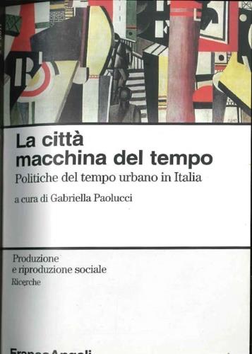 La città, macchina del tempo. Politica del tempo e città in Italia - copertina