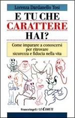 E tu che carattere hai? Come imparare a conoscersi per ritrovare sicurezza e fiducia nella vita