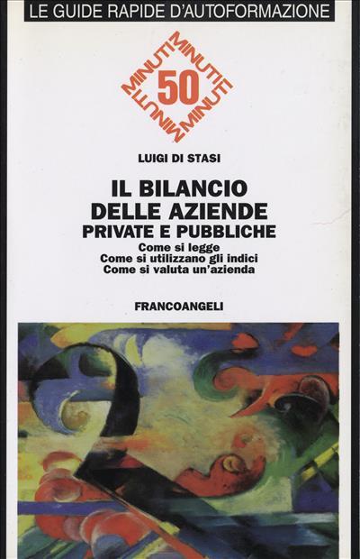 Il bilancio delle aziende private e pubbliche. Come si legge, come si utilizzano gli indici, come si valuta un'azienda - Luigi Di Stasi - copertina