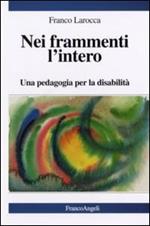 Nei frammenti l'intero. Una pedagogia per la disabilità