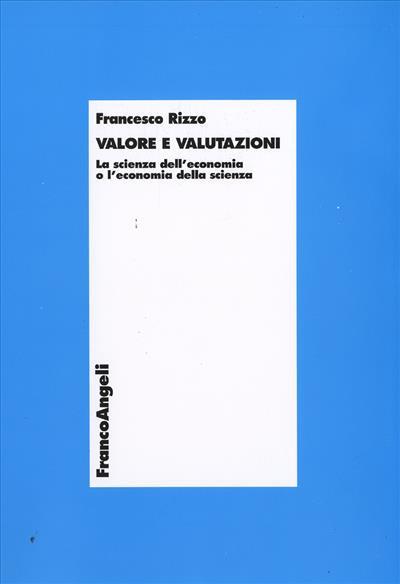 Valore e valutazioni. La scienza dell'economia o l'economia della scienza - Francesco Rizzo - copertina