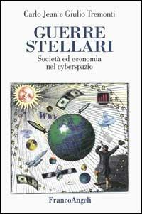 Guerre stellari. Società ed economia nel cyberspazio - Carlo Jean,Giulio Tremonti - copertina