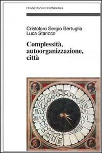 Complessità, autoorganizzazione, città - Cristoforo Sergio Bertuglia,Luca Staricco - copertina