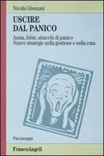 Uscire dal panico. Ansia, fobie, attacchi di panico. Nuove strategie nella gestione e nella cura