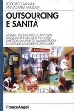 Outsourcing e sanità. Analisi, schemi tipo e capitolati. Manuale per direttori generali, direttori sanitari ed amministrativi di aziende sanitarie e ospedaliere