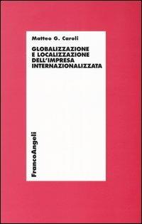 Globalizzazione e localizzazione dell'impresa internazionalizzata - Matteo G. Caroli - copertina