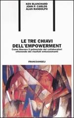 Le tre chiavi dell'empowerment. Come liberare il potenziale dei collaboratori ottenendo risultati entusiasmanti