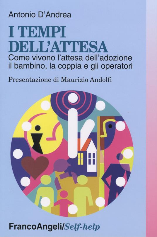 I tempi dell'attesa. Come vivono l'attesa dell'adozione il bambino, la coppia e gli operatori - Antonio D'Andrea - copertina