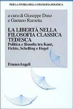La libertà nella filosofia classica tedesca. Politica e filosofia tra Kant, Fichte, Schelling e Hegel