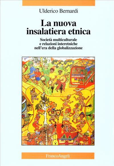 La nuova insalatiera etnica. Società multiculturale e relazioni interetniche nell'era della globalizzazione - Ulderico Bernardi - copertina