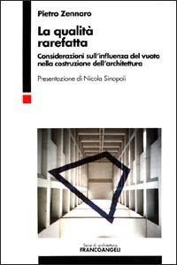 La qualità rarefatta. Considerazioni sull'influenza del vuoto nella costruzione dell'architettura - Pietro Zennaro - copertina