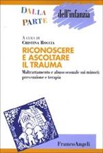  Riconoscere e ascoltare il trauma. Maltrattamento e abuso sessuale sui minori: prevenzione e terapia
