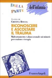 Riconoscere e ascoltare il trauma. Maltrattamento e abuso sessuale sui minori: prevenzione e terapia - copertina