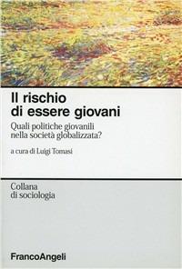 Il rischio di essere giovani. Quali politiche giovanili nella società globalizzata - copertina