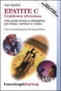 Epatite C l'epidemia silenziosa. Una guida chiara e dettagliata per malati, familiari e medici - Ivan Gardini - copertina
