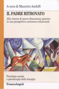 Libro Il padre ritrovato. Alla ricerca di nuove dimensioni paterne in una prospettiva sistemico-relazionale 