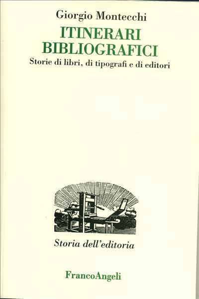 Itinerari bibliografici. Storie di libri, di tipografi e di editori - Giorgio Montecchi - copertina