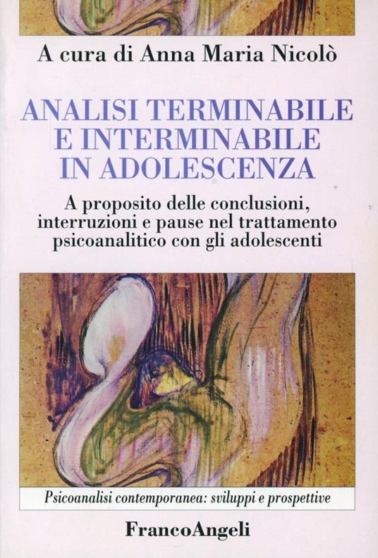 Analisi terminabile e interminabile in adolescenza. A proposito delle conclusioni, interruzioni e pause nel trattamento psicoanalitico con gli adolescenti - copertina