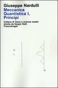 Meccanica quantistica. Vol. 1: Principi. - Giuseppe Nardulli - copertina