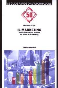 Il marketing. Guida pratica per attuare un piano di marketing - Luigi Di Stasi - copertina