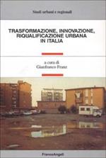 Trasformazione, innovazione, riqualificazione urbana in Italia