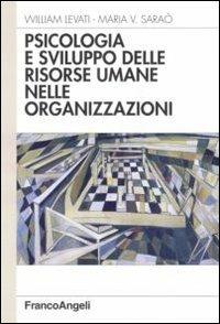Psicologia e sviluppo delle risorse umane nelle organizzazioni - William Levati,Maria V. Saraò - copertina