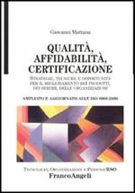 Qualità, affidabilità, certificazione. Strategie, tecniche e opportunità per il miglioramento dei prodotti, dei servizi, delle organizzazioni. Ampliato...