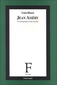Jean Amèry. Il risentimento come morale - Guia Risari - copertina