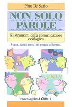 Non solo parole. Gli strumenti della comunicazione ecologica. A casa, con gli amici, nel gruppo, al lavoro...