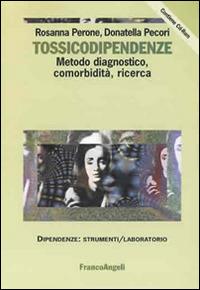 Tossicodipendenze. Metodo diagnostico, comorbidità, ricerca. Con CD-ROM - Rosanna Perone,Donatella Pecori - copertina