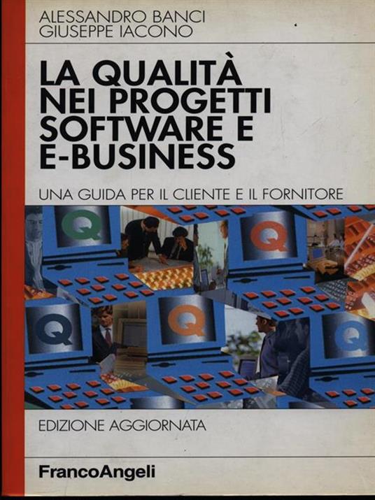 La qualità nei progetti software e e-business. Una guida per il cliente e il fornitore - Alessandro Banci,Giuseppe Iacono - 2