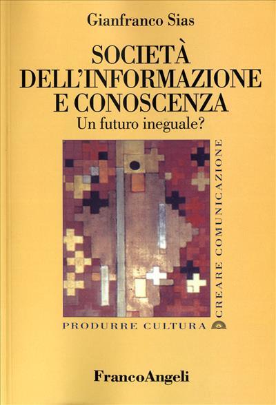 Società dell'informazione e conoscenza. Un futuro ineguale? - Gianfranco Sias - copertina