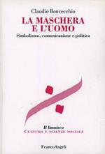 La maschera e l'uomo. Simbolismo, comunicazione e politica