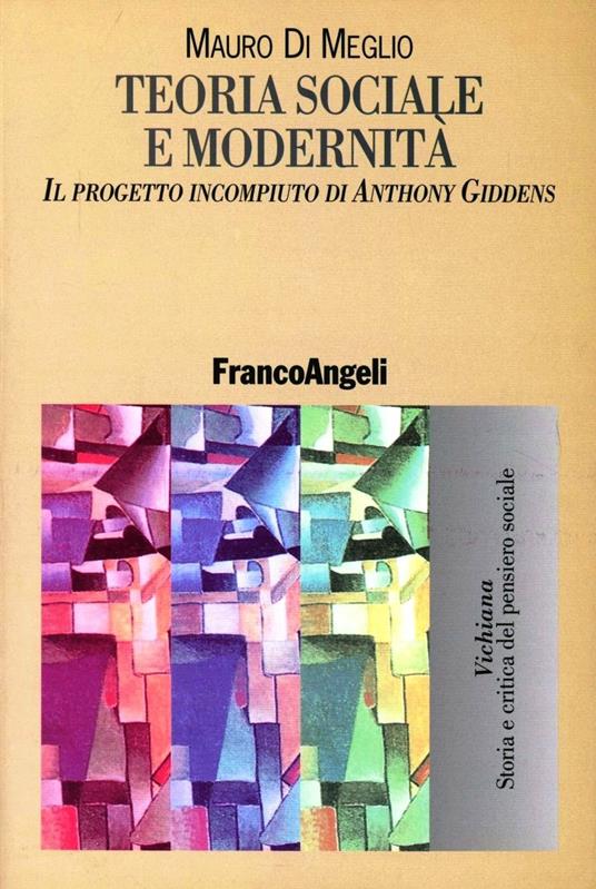 Teoria sociale e modernità. Il progetto incompiuto di Anthony Giddens - Mauro Di Meglio - copertina