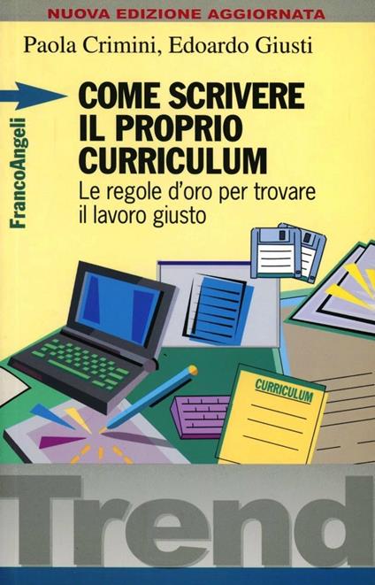 Come scrivere il proprio curriculum. Le regole d'oro per trovare il lavoro giusto - Paola Crimini,Edoardo Giusti - copertina