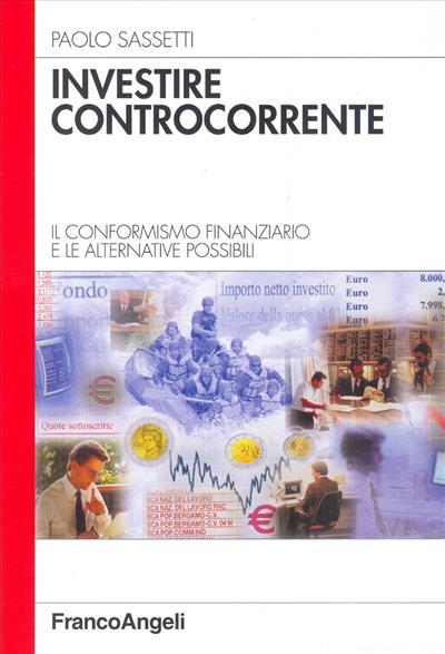 Investire controcorrente. Il conformismo finanziario e le alternative possibili - Paolo Sassetti - copertina