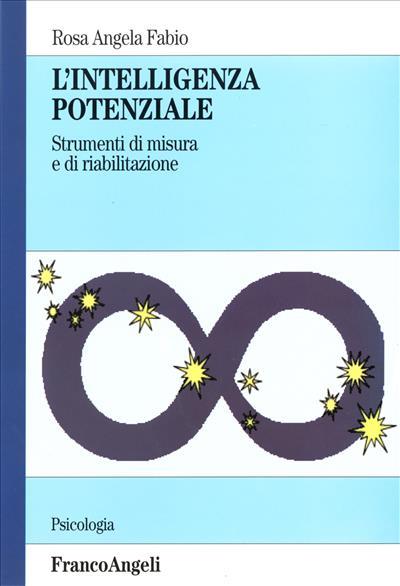 L' intelligenza potenziale. Strumenti di misura e di riabilitazione - Rosa Angela Fabio - copertina