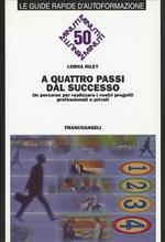 A quattro passi dal successo. Un percorso per realizzare i vostri progetti professionali e privati